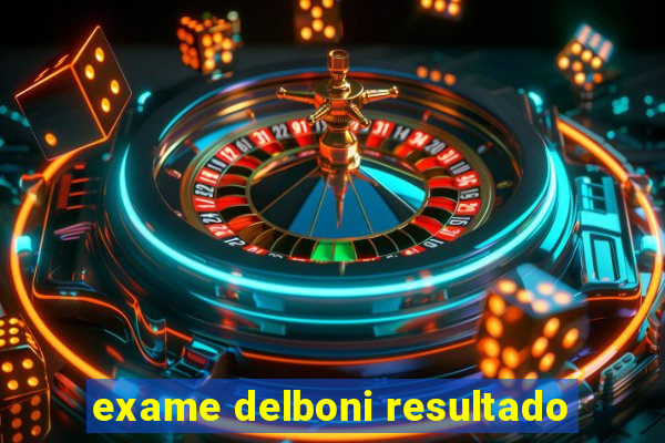 exame delboni resultado